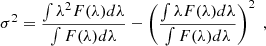 $$ \begin{aligned} \sigma ^2 = \frac{\int \lambda ^2 F(\lambda ) d\lambda }{\int F(\lambda )d\lambda } - \left(\frac{\int \lambda F(\lambda ) d\lambda }{\int F(\lambda )d\lambda } \right)^2 \; , \end{aligned} $$