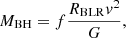$$ \begin{aligned} M_{\rm BH} = f\frac{R_{\rm BLR} v^2}{G}, \end{aligned} $$