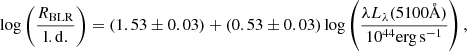$$ \begin{aligned} \log \left(\frac{R_{\rm BLR}}{\mathrm{l.d.} } \right) = (1.53\pm 0.03) + (0.53\pm 0.03) \log \left(\frac{\lambda L_\lambda (5100\AA )}{10^{44}\mathrm {erg}\,\mathrm {s} ^{-1}} \right) , \end{aligned} $$