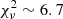 $ \chi^2_\nu \sim 6.7 $