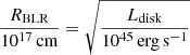 $$ \begin{aligned} \frac{R_{\mathrm{BLR}}}{10^{17} \, \mathrm{cm}} = \sqrt{\frac{L_{\mathrm{disk}}}{10^{45}\, \mathrm{erg\,s}^{-1}}} \end{aligned} $$