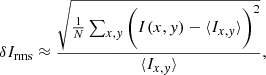 $$ \begin{aligned} \delta I_{\mathrm{rms} } \approx \frac{\sqrt{\frac{1}{N}\sum _{x,{ y}}\bigg (I(x,{ y}) - \langle I_{x,{ y}}\rangle \bigg )^2}}{\langle I_{x,{ y}}\rangle }, \end{aligned} $$
