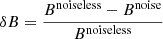 $$ \begin{aligned} \delta B = \frac{B^{\mathrm{noiseless} } - B^{\mathrm{noise} }}{B^{\mathrm{noiseless} }} \end{aligned} $$