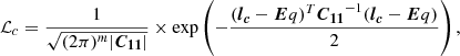 $$ \begin{aligned} \mathcal{L} _c = \frac{1}{\sqrt{(2\pi )^m |\boldsymbol{C_{11}}|}} \times \exp \left( -\frac{(\boldsymbol{l_c} - \boldsymbol{E}q)^T \boldsymbol{C_{11}}^{-1} (\boldsymbol{l_c} - \boldsymbol{E}q)}{2} \right), \end{aligned} $$