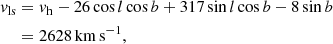 $$ \begin{aligned} { v}_\mathrm{ls}&= { v}_{\rm h} - 26 \cos l \cos b + 317 \sin l \cos b - 8 \sin b \\&= 2628\,{\mathrm{km}\,\mathrm{s}^{-1}}, \nonumber \end{aligned} $$