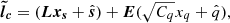$$ \begin{aligned} \boldsymbol{\tilde{l}_c} = (\boldsymbol{L} \boldsymbol{x_s} + \hat{\boldsymbol{s}}) + \boldsymbol{E} (\sqrt{C_q} x_q + \hat{q}), \end{aligned} $$