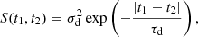 $$ \begin{aligned} S(t_1, t_2) = \sigma _\mathrm{d} ^2 \exp \left(-\frac{|t_1 - t_2|}{\tau _\mathrm{d} } \right), \end{aligned} $$