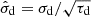 $ \hat{\sigma}_{\mathrm{d}}=\sigma_{\mathrm{d}}/\sqrt{\tau_{\mathrm{d}}} $
