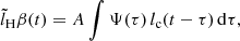 $$ \begin{aligned} \tilde{l}_\mathrm H\beta (t) = A \int \Psi (\tau ) \, l_{\rm c}(t - \tau ) \, \mathrm{d}\tau , \end{aligned} $$