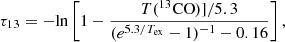 $$ \begin{aligned} \tau _{13} = -\mathrm{ln}\left[ 1 - \frac{T(^{13}\mathrm{CO})]/5.3}{(e^{5.3/T_{\rm ex}} - 1)^{-1} - 0.16}\right] ,\end{aligned} $$
