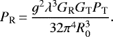 \begin{equation*}P_{\textrm{R}} \,{=}\, \frac{g^2 \lambda^3 G_{\textrm{R}} G_{\textrm{T}} P_{\textrm{T}}}{32 \pi^4 R_0^3}.\end{equation*}