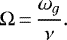 \begin{equation*}\Omega\,{=}\,\frac{\omega_g}{\nu}.\end{equation*}