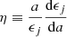 $$ \begin{aligned} \eta \equiv {{a}\over {\epsilon _{j}}} {\mathrm{d}\epsilon _{j}\over {\mathrm{d}a}} \end{aligned} $$