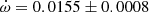 $ \dot\omega = 0.0155\pm0.0008 $