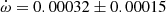 $ \dot\omega = 0.00032\pm0.00015 $