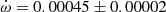 $ \dot\omega = 0.00045\pm0.00002 $