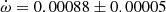 $ \dot\omega = 0.00088\pm0.00005 $