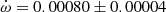 $ \dot\omega = 0.00080\pm0.00004 $