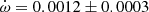 $ \dot\omega = 0.0012\pm0.0003 $
