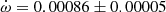 $ \dot\omega = 0.00086\pm0.00005 $