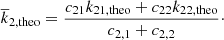 $$ \begin{aligned} {\overline{k}_{2, \mathrm{theo}}} = {{c_{21}{k_{21, \mathrm{theo}}}+{c_{22}{k_{22, \mathrm{theo}}}}}\over {c_{2, 1} + c_{2, 2}}}\cdot \end{aligned} $$