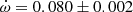 $ \dot\omega = 0.080\pm0.002 $