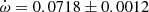 $ \dot\omega = 0.0718\pm0.0012 $