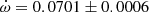 $ \dot\omega = 0.0701\pm0.0006 $
