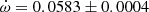 $ \dot\omega = 0.0583\pm0.0004 $