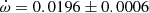 $ \dot\omega = 0.0196\pm0.0006 $