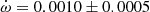 $ \dot\omega = 0.0010\pm0.0005 $