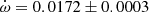 $ \dot\omega = 0.0172\pm0.0003 $