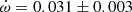 $ \dot\omega = 0.031\pm0.003 $