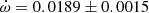 $ \dot\omega = 0.0189\pm0.0015 $
