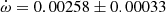 $ \dot\omega = 0.00258\pm0.00033 $