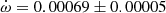 $ \dot\omega = 0.00069\pm0.00005 $