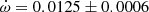 $ \dot\omega = 0.0125\pm0.0006 $