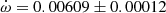 $ \dot\omega = 0.00609\pm0.00012 $