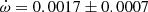 $ \dot\omega = 0.0017\pm0.0007 $