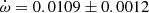 $ \dot\omega = 0.0109\pm0.0012 $