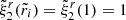 $ \tilde\xi_2^r(\tilde r_i)=\tilde\xi_2^r(1)=1 $