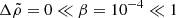 $ \Delta\tilde\rho=0\ll\beta=10^{-4}\ll 1 $