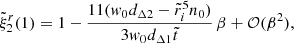 $$ \begin{aligned} \tilde{\xi }_{2}^{r}(1)=1-\frac{11(w_0d_{\Delta 2}-\tilde{r}_i^5n_0)}{3w_0d_{\Delta 1}\tilde{t}}\,\beta +\mathcal{O}(\beta ^2), \end{aligned} $$