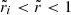 $ \tilde r_i < \tilde r < 1 $