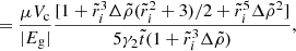 $$ \begin{aligned}&= \frac{\mu V_{\rm c}}{|E_{\rm g}|}\frac{[1+\tilde{r}_i^3\Delta \tilde{\rho }(\tilde{r}_i^2+3)/2+\tilde{r}_i^5\Delta \tilde{\rho }^2]}{5\gamma _2\tilde{t}(1+\tilde{r}_i^3\Delta \tilde{\rho })}, \end{aligned} $$