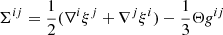 $$ \begin{aligned} \Sigma ^{ij}=\frac{1}{2}(\nabla ^{i}\xi ^{j}+\nabla ^{j}\xi ^{i})-\frac{1}{3}\Theta g^{ij} \end{aligned} $$