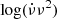 $ \log(\dot{\nu}\nu^{2}) $