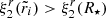 $ \xi^r_2(\tilde r_i) > \xi^r_2(R_{\star}) $