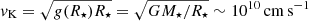 $ \mathit{v}_{\mathrm{K}}=\sqrt{g(R_\star)R_\star}=\sqrt{GM_\star/R_\star}\sim 10^{10}\,\mathrm{cm\,s}^{-1} $