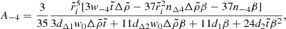 $$ \begin{aligned} A_{-4}&= \frac{3}{35}\frac{\tilde{r}_{i}^{5}[3w_{-4}\tilde{t}\Delta \tilde{\rho }-37\tilde{r}_{i}^{2}n_{\Delta 4}\Delta \tilde{\rho }\beta -37n_{-4}\beta ]}{3d_{\Delta 1}w_{0}\Delta \tilde{\rho }\tilde{t}+11d_{\Delta 2}w_{0} \Delta \tilde{\rho }\beta +11d_{1}\beta +24d_{2}\tilde{t}\beta ^{2}}, \end{aligned} $$